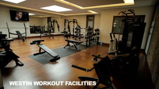 WESTIN WORKOUT FACILITIES
 