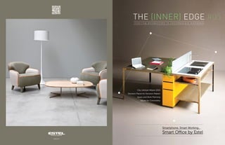 The Inner Edge #05
estel.com
City Lifestyle Milano 2015
Decision Places for Decision Makers
Space and Work Planning
Values for Conviviality
THE (INNER) EDGEi n s p i r i n g p e r s p e c t i v e s i n c o n t e m p o r a r y w o r k p l a c e
Smartphone, Smart Working...
Smart Office by Estel
 