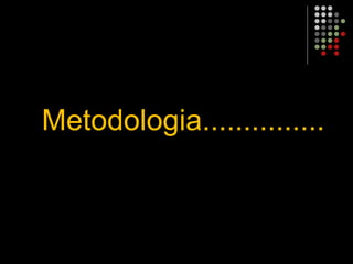 Metodologia...............
 