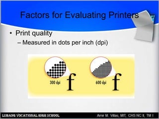 Factors for Evaluating Printers
• Print quality
– Measured in dots per inch (dpi)
 