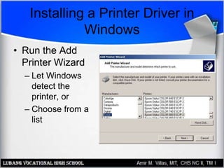Installing a Printer Driver in
Windows
• Run the Add
Printer Wizard
– Let Windows
detect the
printer, or
– Choose from a
list
 