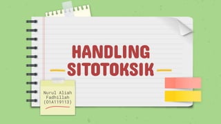 HANDLING
SITOTOKSIK
Nurul Aliah
Fadhillah
(O1A119113)
 