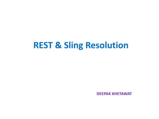 REST & Sling Resolution
DEEPAK KHETAWAT
 