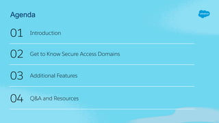Healthcare and Life Sciences
Go-To-Market
Agenda
01 Introduction
02 Get to Know Secure Access Domains
03
04
Additional Features
Q&A and Resources
 
