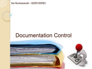 Ika Nurkasanah - 5209100083




   Documentation Control
 