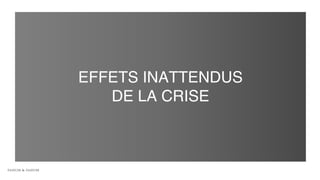 EFFETS INATTENDUS
DE LA CRISE
 