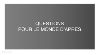 QUESTIONS
POUR LE MONDE D’APRÈS
 