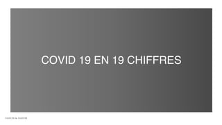 COVID 19 EN 19 CHIFFRES
 