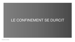 LE CONFINEMENT SE DURCIT
 