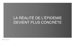 LA RÉALITÉ DE L’ÉPIDÉMIE
DEVIENT PLUS CONCRÈTE
 