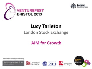 Lucy Tarleton
London Stock Exchange

AIM for Growth

 