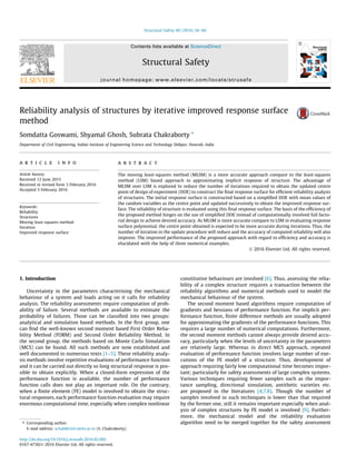 Reliability analysis of structures by iterative improved response surface
method
Somdatta Goswami, Shyamal Ghosh, Subrata Chakraborty ⇑
Department of Civil Engineering, Indian Institute of Engineering Science and Technology Shibpur, Howrah, India
a r t i c l e i n f o
Article history:
Received 12 June 2015
Received in revised form 3 February 2016
Accepted 3 February 2016
Keywords:
Reliability
Structures
Moving least-squares method
Iteration
Improved response surface
a b s t r a c t
The moving least-squares method (MLSM) is a more accurate approach compare to the least-squares
method (LSM) based approach in approximating implicit response of structure. The advantage of
MLSM over LSM is explored to reduce the number of iterations required to obtain the updated centre
point of design of experiment (DOE) to construct the ﬁnal response surface for efﬁcient reliability analysis
of structures. The initial response surface is constructed based on a simpliﬁed DOE with mean values of
the random variables as the centre point and updated successively to obtain the improved response sur-
face. The reliability of structure is evaluated using this ﬁnal response surface. The basis of the efﬁciency of
the proposed method hinges on the use of simpliﬁed DOE instead of computationally involved full facto-
rial design to achieve desired accuracy. As MLSM is more accurate compare to LSM in evaluating response
surface polynomial, the centre point obtained is expected to be more accurate during iterations. Thus, the
number of iteration in the update procedure will reduce and the accuracy of computed reliability will also
improve. The improved performance of the proposed approach with regard to efﬁciency and accuracy is
elucidated with the help of three numerical examples.
Ó 2016 Elsevier Ltd. All rights reserved.
1. Introduction
Uncertainty in the parameters characterising the mechanical
behaviour of a system and loads acting on it calls for reliability
analysis. The reliability assessments require computation of prob-
ability of failure. Several methods are available to estimate the
probability of failures. Those can be classiﬁed into two groups:
analytical and simulation based methods. In the ﬁrst group, one
can ﬁnd the well-known second moment based First Order Relia-
bility Method (FORM) and Second Order Reliability Method. In
the second group, the methods based on Monte Carlo Simulation
(MCS) can be found. All such methods are now established and
well documented in numerous texts [1–5]. These reliability analy-
sis methods involve repetitive evaluations of performance function
and it can be carried out directly so long structural response is pos-
sible to obtain explicitly. When a closed-form expression of the
performance function is available, the number of performance
function calls does not play an important role. On the contrary,
when a ﬁnite element (FE) model is involved to obtain the struc-
tural responses, each performance function evaluation may require
enormous computational time, especially when complex nonlinear
constitutive behaviours are involved [6]. Thus, assessing the relia-
bility of a complex structure requires a transaction between the
reliability algorithms and numerical methods used to model the
mechanical behaviour of the system.
The second moment based algorithms require computation of
gradients and hessians of performance function. For implicit per-
formance function, ﬁnite difference methods are usually adopted
for approximating the gradients of the performance functions. This
requires a large number of numerical computations. Furthermore,
the second moment methods cannot always provide desired accu-
racy, particularly when the levels of uncertainty in the parameters
are relatively large. Whereas in direct MCS approach, repeated
evaluation of performance function involves large number of exe-
cutions of the FE model of a structure. Thus, development of
approach requiring fairly low computational time becomes impor-
tant; particularly for safety assessments of large complex systems.
Various techniques requiring fewer samples such as the impor-
tance sampling, directional simulation, antithetic varieties etc.
are proposed in the literatures [4,7,8]. Though the number of
samples involved in such techniques is lower than that required
by the former one, still it remains important especially when anal-
ysis of complex structures by FE model is involved [9]. Further-
more, the mechanical model and the reliability evaluation
algorithm need to be merged together for the safety assessment
http://dx.doi.org/10.1016/j.strusafe.2016.02.002
0167-4730/Ó 2016 Elsevier Ltd. All rights reserved.
⇑ Corresponding author.
E-mail address: schak@civil.iiests.ac.in (S. Chakraborty).
Structural Safety 60 (2016) 56–66
Contents lists available at ScienceDirect
Structural Safety
journal homepage: www.elsevier.com/locate/strusafe
 