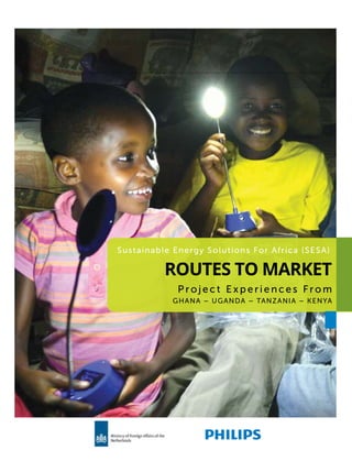 Project Experiences From
GHANA – UGANDA – TANZANIA – KENYA
Sustainable Energy Solutions For Africa (SESA)
Routes to Market
 