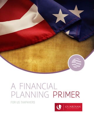 A FINANCIAL
PLANNING PRIMER
FOR US TAXPAYERS
 