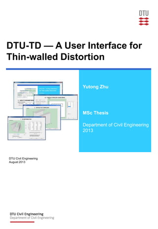DTU-TD — A User Interface for
Thin-walled Distortion
Yutong Zhu
MSc Thesis
Department of Civil Engineering
2013
DTU Civil Engineering
August 2013
 