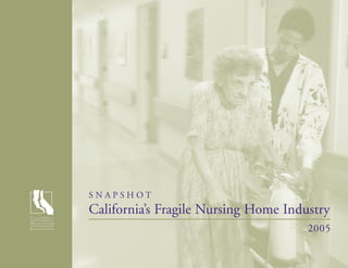 S N A P S H O T
California’s Fragile Nursing Home Industry
2005
 