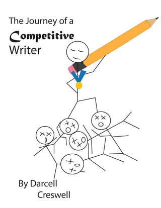 The Journey of a
Competitive
Writer
By Darcell
Creswell
 