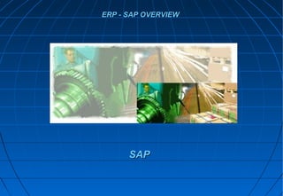 SAPSAP
ERP - SAP OVERVIEWERP - SAP OVERVIEW
 