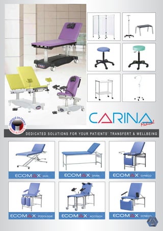 I HVH I DIVAN I GYNECO
I PODOLOGIE I ACCOUCH I GYNECO
D E D I C A T E D S O L U T I O N S F O R Y O U R P A T I E N T S ’ T R A N S F E R T & W E L L B E I N G
 