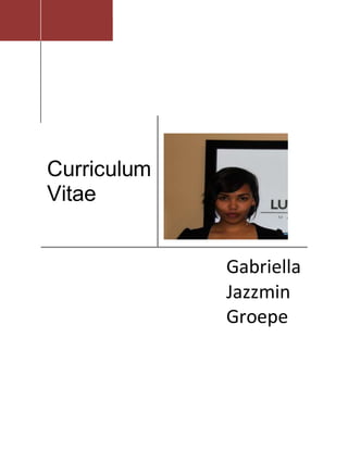 Curriculum
Vitae
Gabriella
Jazzmin
Groepe
 