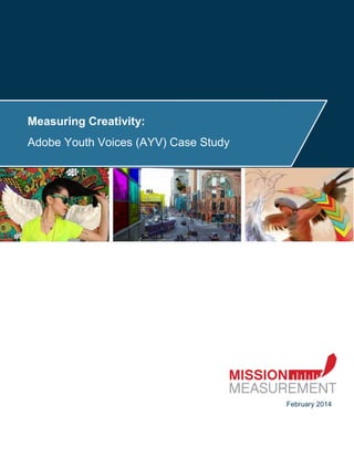 Measuring Creativity:
Adobe Youth Voices (AYV) Case Study
February 2014
 