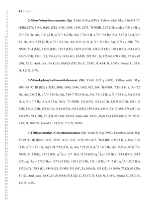 4 | P a g e
2-Nitro-N-tosylbenzenamine (3g). Yield: 0.18 g (63%). Yellow solid. M.p. 116-118 °C.
(KBr):3276, 3119, 1610, 1524, 1485, 1385, 1345, 1273. 1
H-NMR: 2.37 (3H, s, Me), 7.31 (1 H, t,
3
J = 7.8 Hz, Ar), 7.37 (2 H, d, 3
J = 8.2 Hz, Ar), 7.72 (1 H, t, 3
J = 7.8 Hz, Ar), 7.77 (1 H, d, 3
J =
8.1 Hz, Ar), 7.79 (2 H, d, 3
J = 8.2 Hz, Ar), 8.11 (1 H, d, 3
J = 8.1 Hz, Ar), 9.74 (s, NH). 13
C-
NMR: 21.4 (Me), 122.6 (CH), 125.3 (CH), 126.9 (2 CH), 128.2 (2 CH), 130.8 (CH), 134.1 (C),
136.5 (CH), 137.1 (C), 139.4 (C), 145.6 (C). EI-MS: 292 (M+
, 3), 155 (61), 91 (100), 77 (4), 65
(20), 52(6). Anal. calc. for C13H12N2O4S (292.31): C, 53.42; H, 4.14; N, 9.58%. Found: C, 53.6;
H, 4.2; N, 9.7%.
2-Nitro-1-phenylsulfonamidobenzene (3h). Yield: 0.17 g (64%). Yellow solid. M.p.
103-105 °C. IR (KBr): 3243, 3088, 1485, 1344, 1163, 915, 568. 1
H-NMR: 7.33 (1 H, t, 3
J = 7.2
Hz, Ar), 7.6 (2 H, t, 3
J = 7.8 Hz, Ar), 7.66-7.78 (3 H, m, Ar), 7.91 (2 H, d, 3
J = 7.8 Hz, Ar), 8.1 (1
H, d, 3
J = 7.7 Hz, Ar), 9.73 (s, NH). 13
C-NMR: 123 (CH), 125.6 (CH), 126.9 (2 CH), 128.1 (2
CH), 130.3 (CH), 133.8 (C), 134.6 (CH), 136.4 (CH), 139.5 (C), 145.4 (C). EI-MS: 278 (M+
, 4),
141 (55), 91 (100), 77 (23), 65 (14), 52(12). Anal. calc. for C12H10N2O4S (278.28): C, 51.79; H,
3.62; N, 10.07%. Found: C, 51.9; H, 3.7; N, 10.0%.
3-Triflouromethyl-N-tosylbenzenamine (3i). Yield: 0.18 g (59%). Colorless solid. M.p.
97-99 °C. IR (KBr): 3233, 2919, 1412, 1331, 1170, 933, 677. 1
H-NMR: 2.35 (3 H, s, Me), 7.33
(2 H, d, 3
J = 8.1 Hz, Ar) 7.38-7.55 (4 H, m, Ar), 7.72 (2 H, d, 3
J = 8.1 Hz, Ar) 9.33 (s, NH). 13
C-
NMR: 21.3 (Me), 117.2 (CH, q, 3
JCF = 3.7 Hz), 121.4 (CH, q, 3
JCF= 3.8 Hz), 124.4 (CH), 124.6
(CF3, q, 1
JCF = 270.2 Hz), 127.9 (2 CH), 130.5 (2 CH), 131.1 (CH), 131.7 (C, q, 2
J = 32.2 Hz),
137.5 (C), 139.8 (C), 144.9 (C). EI-MS: 315 (M+
, 3), 160 (5), 155 (52), 91 (100), 77 (2), 65 (20),
51 (2). Anal. calc. for C14H13F3NO2S (315.32): C, 53.17; H, 4.13; N, 4.44%. Found: C, 53.3; H,
4.2; N, 4.5%.
1
2
3
4
5
6
7
8
9
10
11
12
13
14
15
16
17
18
19
20
21
22
23
24
25
26
27
28
29
30
31
32
33
34
35
36
37
38
39
40
41
42
43
44
45
46
47
48
49
50
51
52
53
54
55
56
57
58
59
60
61
62
63
64
65
 