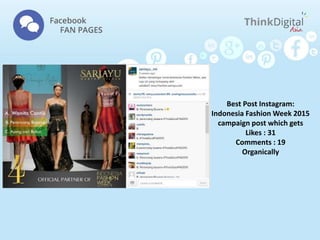 Best Post Instagram:
Indonesia Fashion Week 2015
campaign post which gets
Likes : 31
Comments : 19
Organically
 