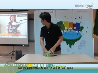 What we have done
Ask the participants to join “A Cup of Fun” game
 
