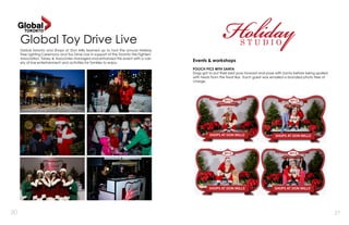 20 21
Global Toy Drive Live
Global Toronto and Shops at Don Mills teamed up to host the annual Holiday
Tree Lighting Ceremony and Toy Drive Live in support of the Toronto Fire Fighters’
Association. Tobey & Associates managed and enhansed this event with a vari-
ety of live entertainment and activities for families to enjoy.
Events & workshops
POOCH PICS WITH SANTA
Dogs got to put their best paw forward and pose with Santa before being spoiled
with treats from the Treat Bar. Each guest was emailed a branded photo free of
charge.
 