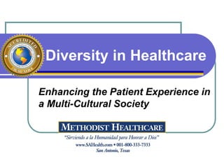 Diversity in Healthcare
Enhancing the Patient Experience in
a Multi-Cultural Society
 