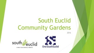 South Euclid
Community Gardens
2016
 