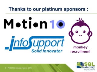 Thanks to our platinum sponsors :
PASS SQL Saturday Holland - 20163 |
 