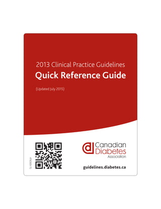 416569-15
2013 Clinical Practice Guidelines
Quick Reference Guide
guidelines.diabetes.ca
(Updated July 2015)
 