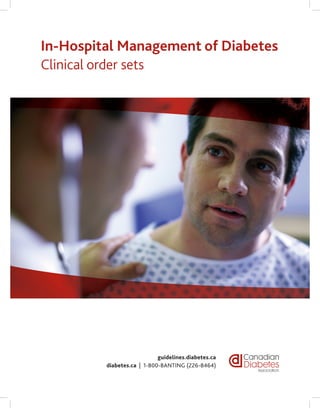 In-Hospital Management of Diabetes
Clinical order sets
guidelines.diabetes.ca
diabetes.ca | 1-800-BANTING (226-8464)
 