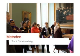Metoden
Tur til Christiansborg
 