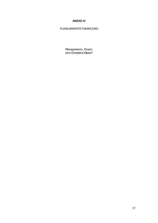 ANEXO IV
PLANEJAMENTO FINANCEIRO
Planejamento_Financ
eiro-Completa-Glass190.xlsx
37
 