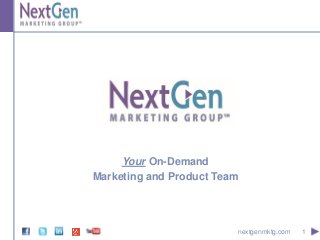1nextgenmktg.com
Your On-Demand
Marketing and Product Team
 