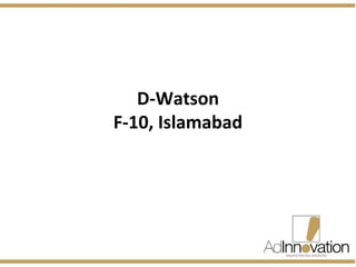 D-Wa tson 
F-10, Islamabad 
 