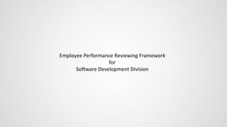 Employee Performance Reviewing Framework
for
Software Development Division
 