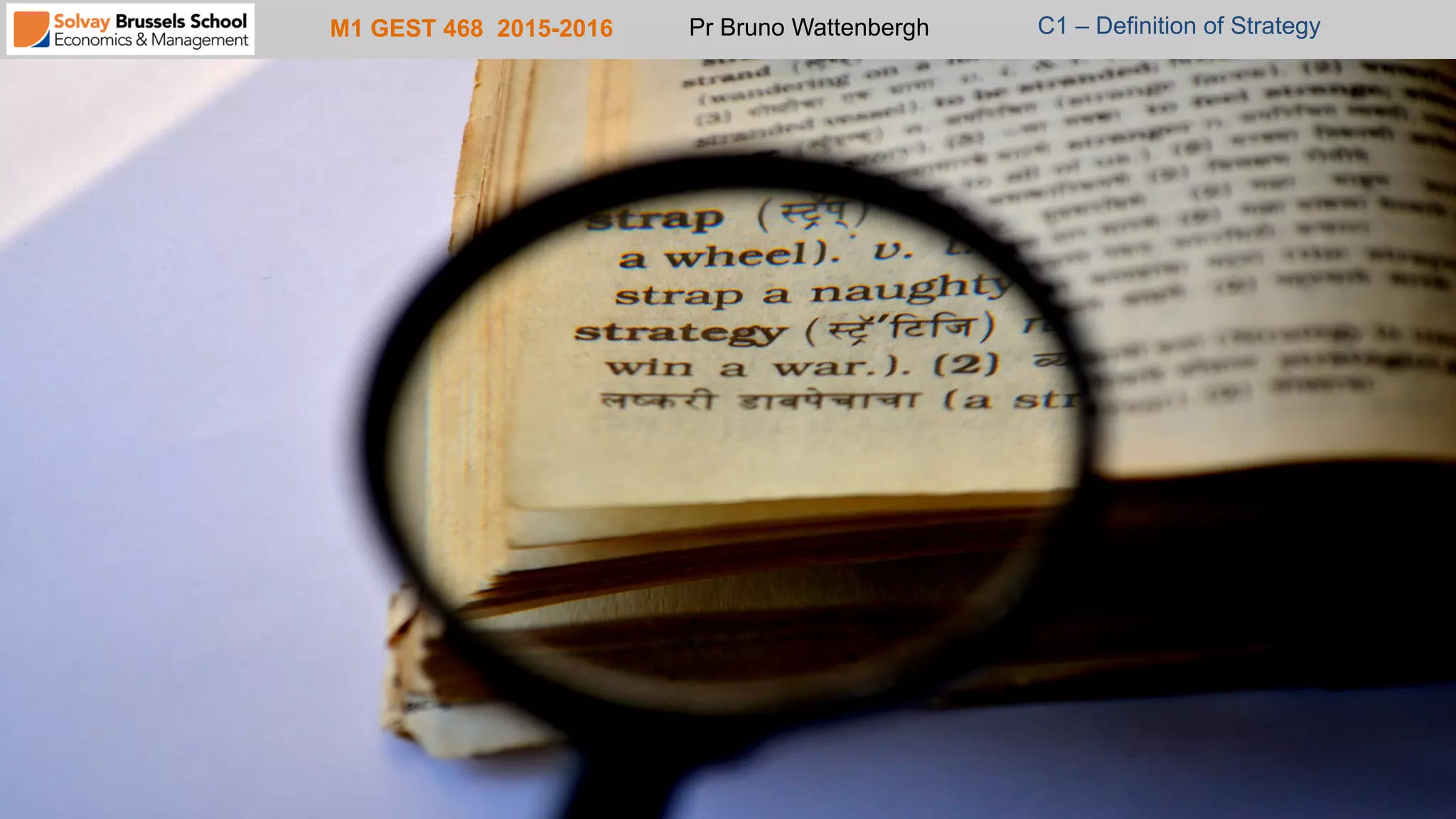 M1 GEST 468 2015-2016 Pr Bruno Wattenbergh C1 – Definition of Strategy
12
 