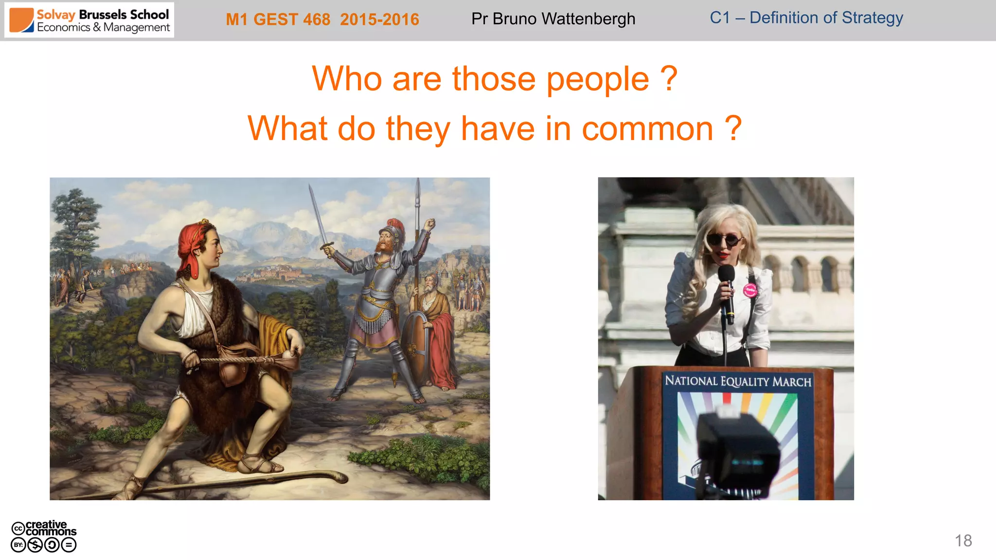 M1 GEST 468 2015-2016 Pr Bruno Wattenbergh C1 – Definition of Strategy
Who are those people ?
What do they have in common ?
18
 