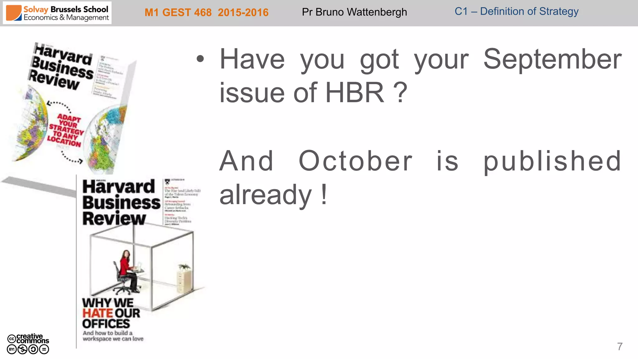M1 GEST 468 2015-2016 Pr Bruno Wattenbergh C1 – Definition of Strategy
•  Have you got your September
issue of HBR ?
And October is published
already !
7
 
