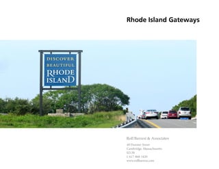 Rhode Island Gateways 
Roll Barresi & Associates 
48 Dunster Street 
Cambridge, Massachusetts 
02138 
t. 617-868-5430 
www.rollbarresi.com 
 