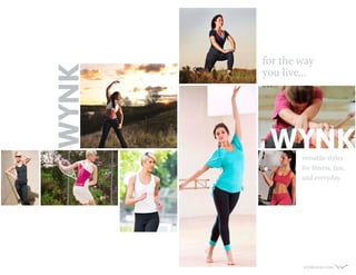 wynkwear.com
for the way
you live...
versatile styles
for fitness, fun,
and everyday.
 