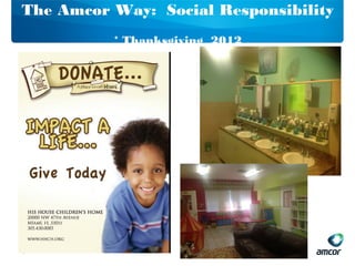 The Amcor Way: Social Responsibility
* Thanksgiving 2012
1
 