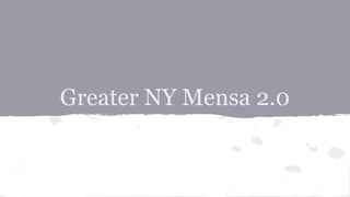 Greater NY Mensa 2.0
 