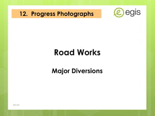 12. Progress Photographs
AKo/EIt
Road Works
Major Diversions
 