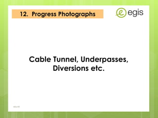 12. Progress Photographs
AKo/EIt
Cable Tunnel, Underpasses,
Diversions etc.
 