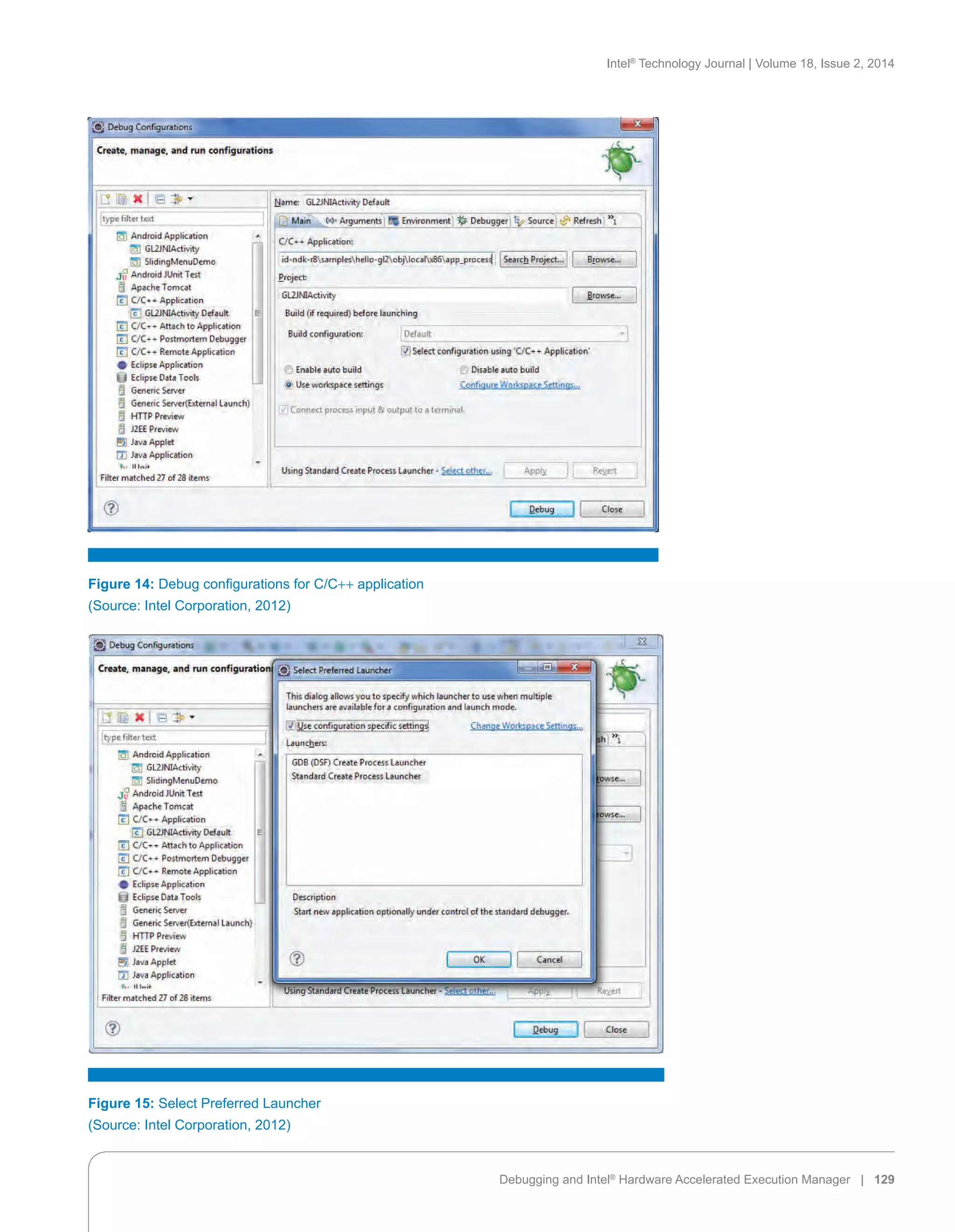 Intel®
Technology Journal | Volume 18, Issue 2, 2014
Debugging and Intel®
Hardware Accelerated Execution Manager | 129
Figure 14: Debug configurations for C/C+ + application
(Source: Intel Corporation, 2012)
Figure 15: Select Preferred Launcher
(Source: Intel Corporation, 2012)
 