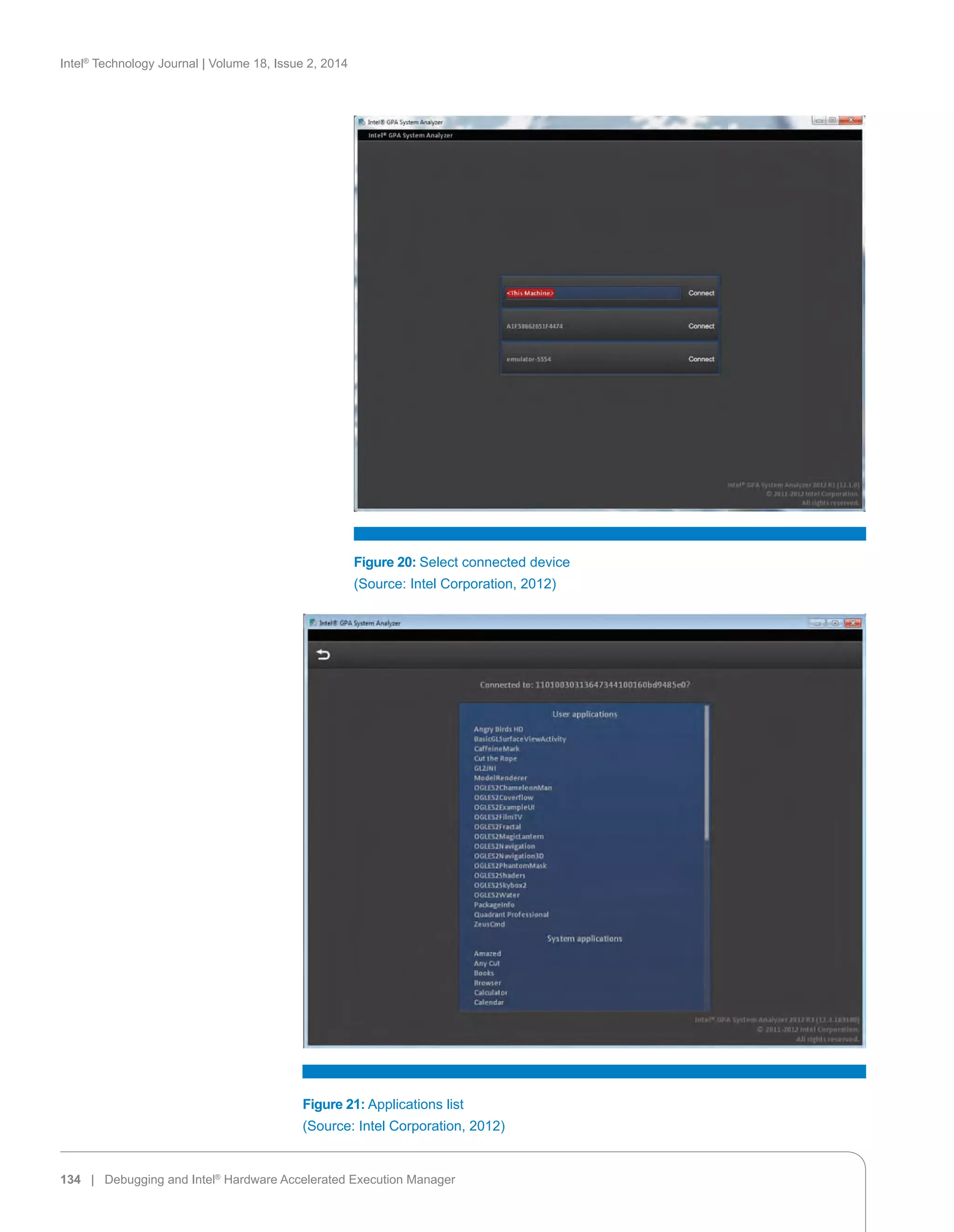 Intel®
Technology Journal | Volume 18, Issue 2, 2014
134 | Debugging and Intel®
Hardware Accelerated Execution Manager
Figure 20: Select connected device
(Source: Intel Corporation, 2012)
Figure 21: Applications list
(Source: Intel Corporation, 2012)
 